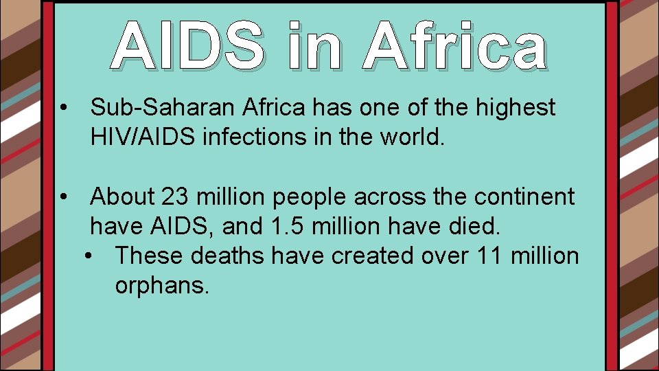 AIDS in Africa • Sub-Saharan Africa has one of the highest HIV/AIDS infections in