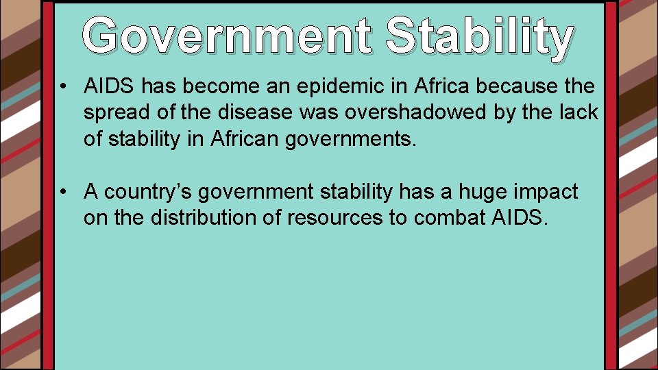 Government Stability • AIDS has become an epidemic in Africa because the spread of