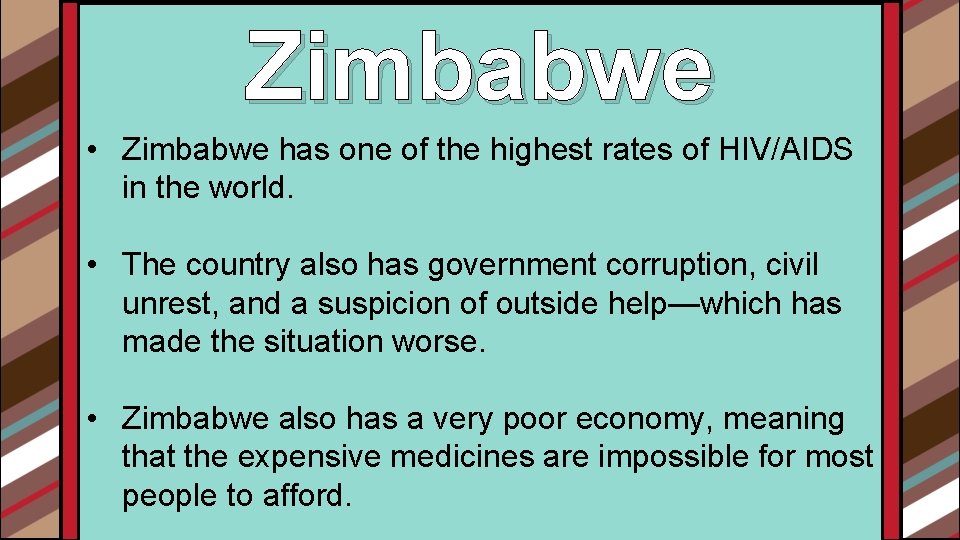 Zimbabwe • Zimbabwe has one of the highest rates of HIV/AIDS in the world.