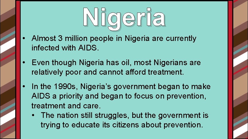 Nigeria • Almost 3 million people in Nigeria are currently infected with AIDS. •