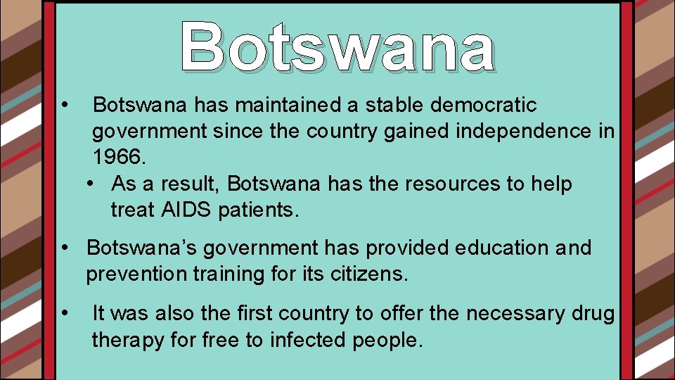 Botswana • Botswana has maintained a stable democratic government since the country gained independence