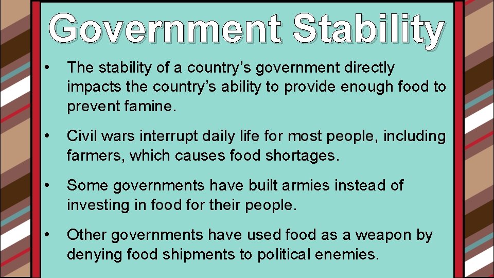 Government Stability • The stability of a country’s government directly impacts the country’s ability