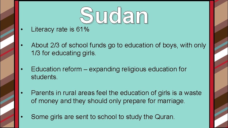 Sudan • Literacy rate is 61% • About 2/3 of school funds go to