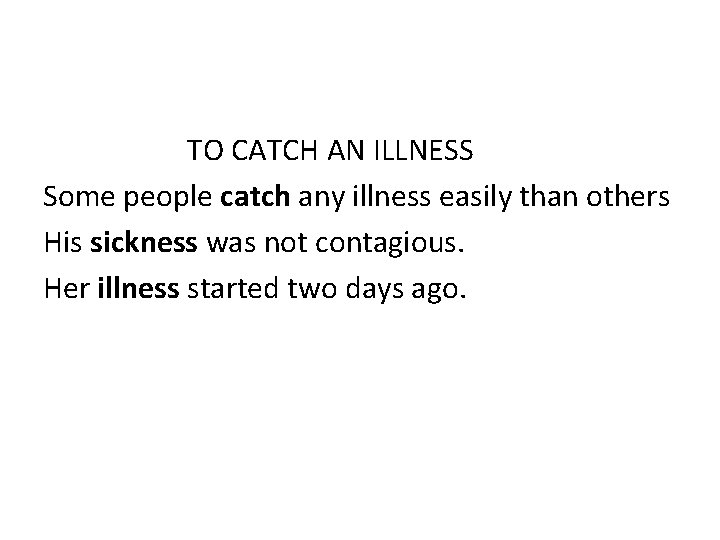 TO CATCH AN ILLNESS Some people catch any illness easily than others His sickness