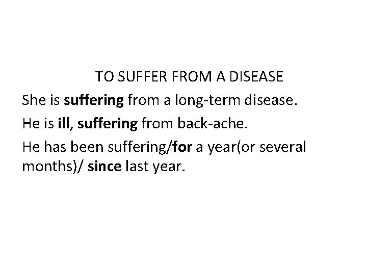 TO SUFFER FROM A DISEASE She is suffering from a long-term disease. He is