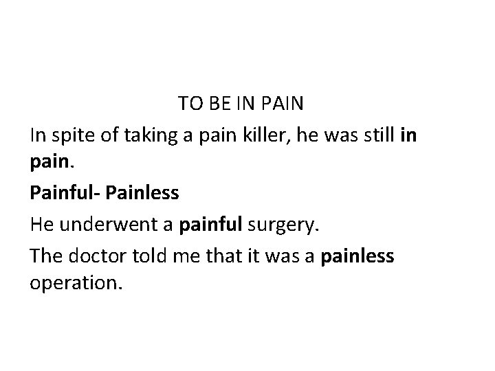 TO BE IN PAIN In spite of taking a pain killer, he was still