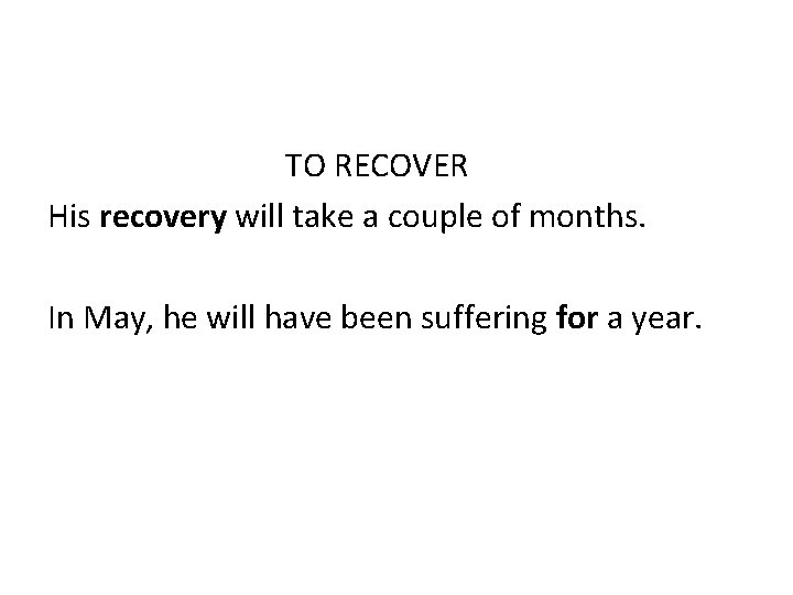 TO RECOVER His recovery will take a couple of months. In May, he will