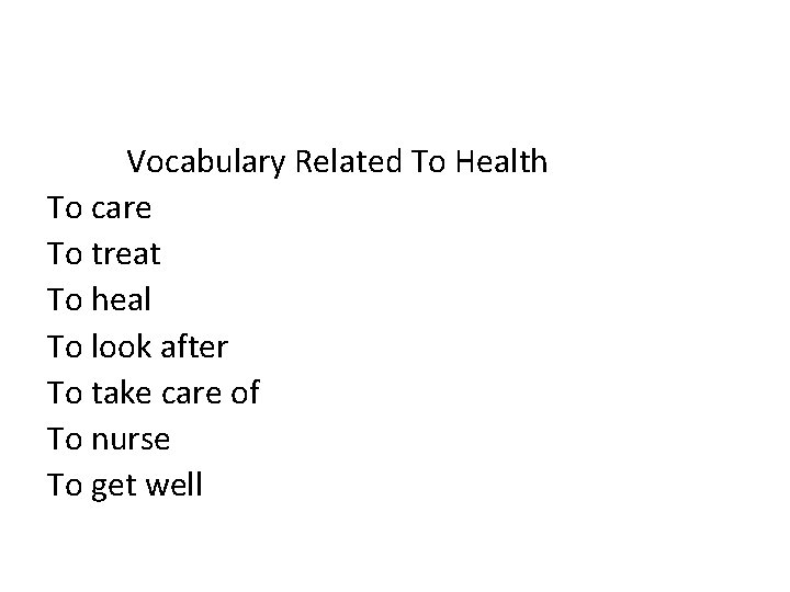 Vocabulary Related To Health To care To treat To heal To look after To