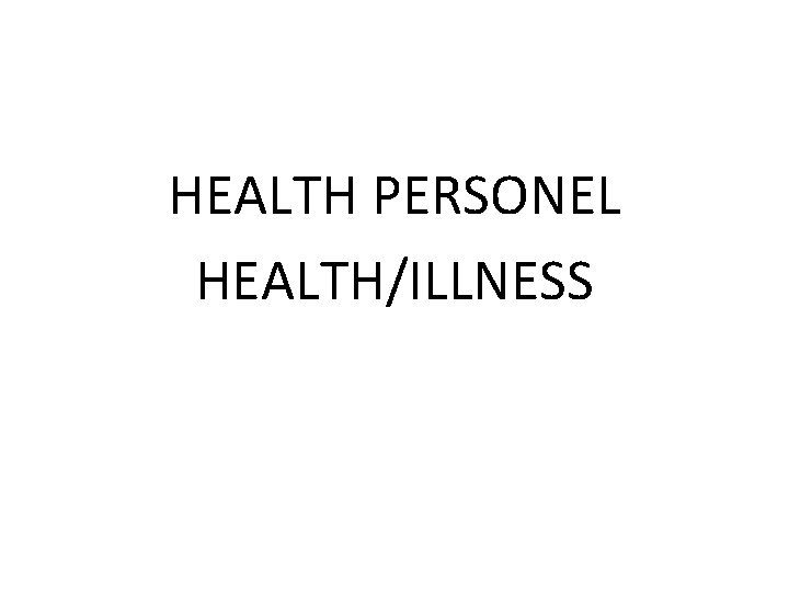 HEALTH PERSONEL HEALTH/ILLNESS 