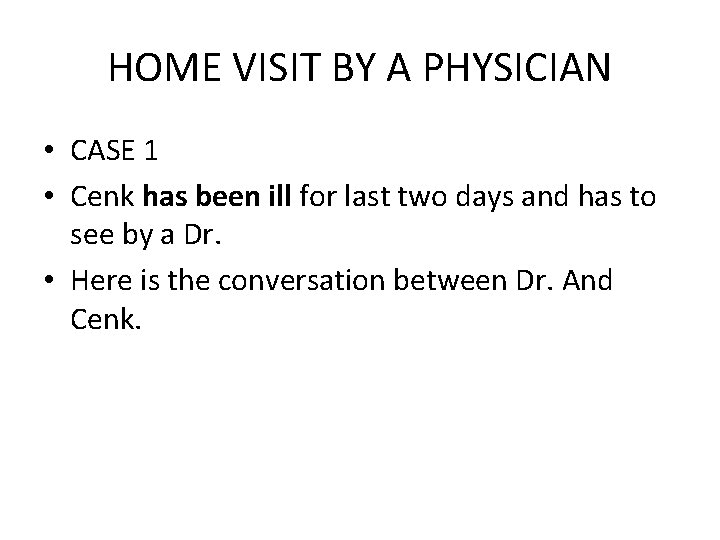 HOME VISIT BY A PHYSICIAN • CASE 1 • Cenk has been ill for