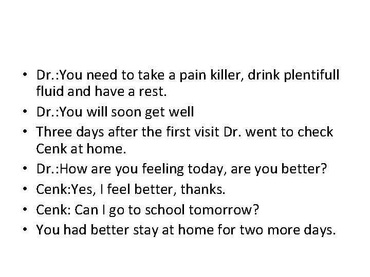  • Dr. : You need to take a pain killer, drink plentifull fluid