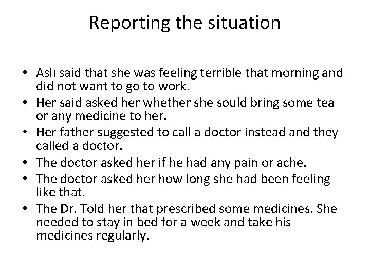 Reporting the situation • Aslı said that she was feeling terrible that morning and