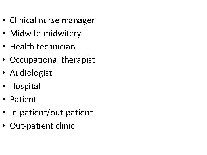  • • • Clinical nurse manager Midwife-midwifery Health technician Occupational therapist Audiologist Hospital