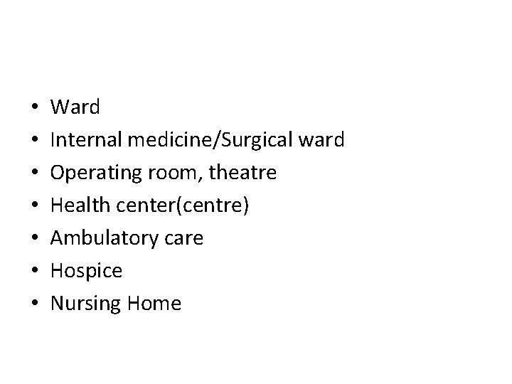  • • Ward Internal medicine/Surgical ward Operating room, theatre Health center(centre) Ambulatory care