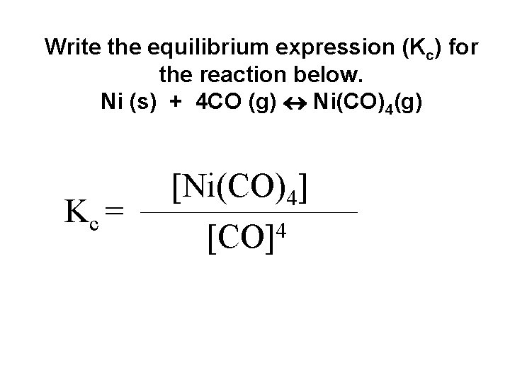 Write the equilibrium expression (Kc) for the reaction below. Ni (s) + 4 CO