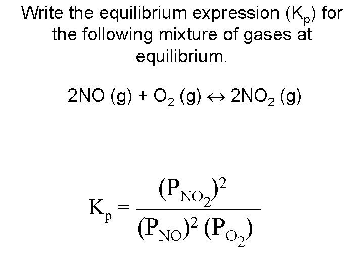 Write the equilibrium expression (Kp) for the following mixture of gases at equilibrium. 2