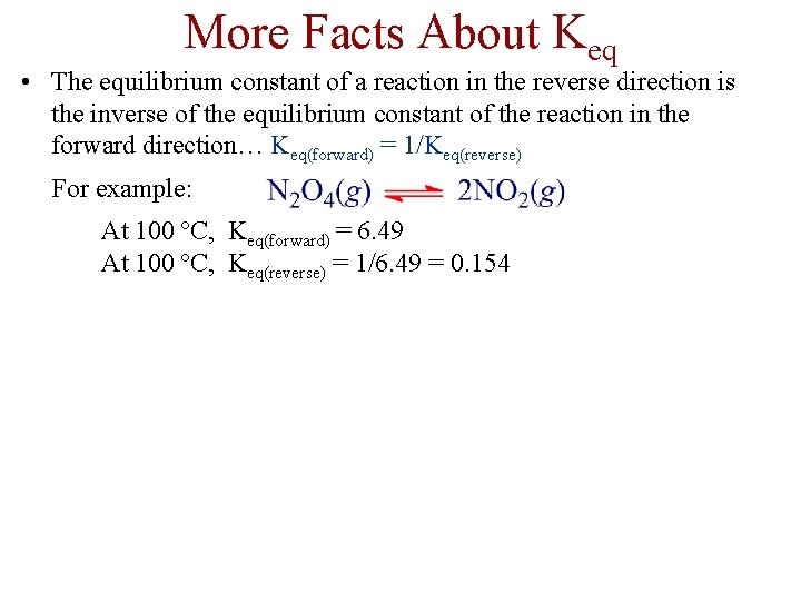More Facts About Keq • The equilibrium constant of a reaction in the reverse