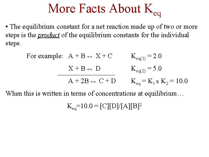 More Facts About Keq • The equilibrium constant for a net reaction made up