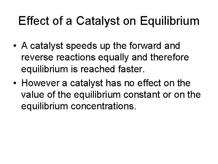 Effect of a Catalyst on Equilibrium • A catalyst speeds up the forward and