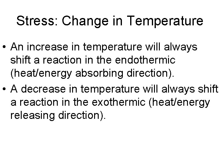 Stress: Change in Temperature • An increase in temperature will always shift a reaction