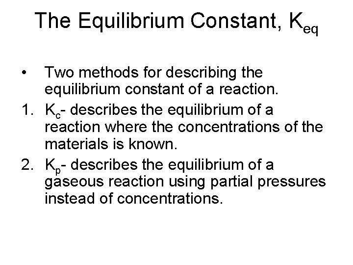 The Equilibrium Constant, Keq • Two methods for describing the equilibrium constant of a