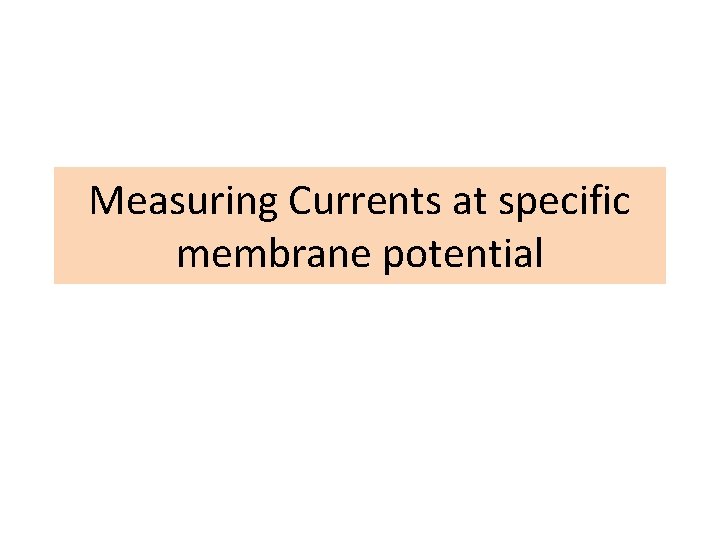 Measuring Currents at specific membrane potential 