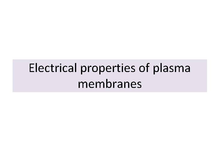 Electrical properties of plasma membranes 