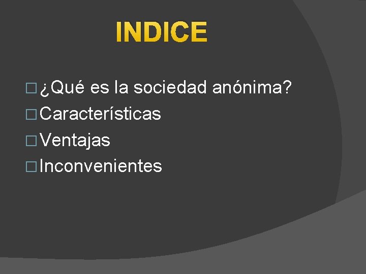 INDICE � ¿Qué es la sociedad anónima? � Características � Ventajas � Inconvenientes 