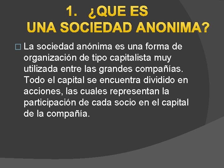 1. ¿QUE ES UNA SOCIEDAD ANONIMA? � La sociedad anónima es una forma de