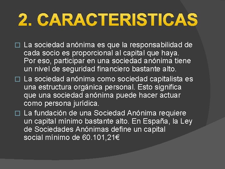 2. CARACTERISTICAS La sociedad anónima es que la responsabilidad de cada socio es proporcional