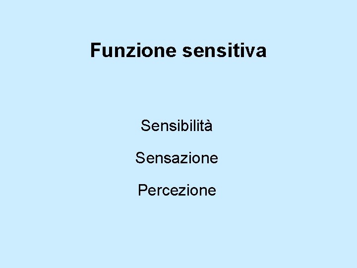 Funzione sensitiva Sensibilità Sensazione Percezione 
