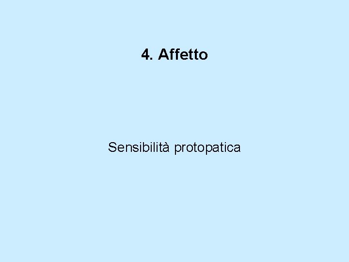 4. Affetto Sensibilità protopatica 