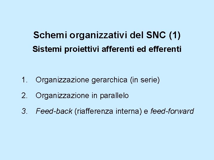 Schemi organizzativi del SNC (1) Sistemi proiettivi afferenti ed efferenti 1. Organizzazione gerarchica (in