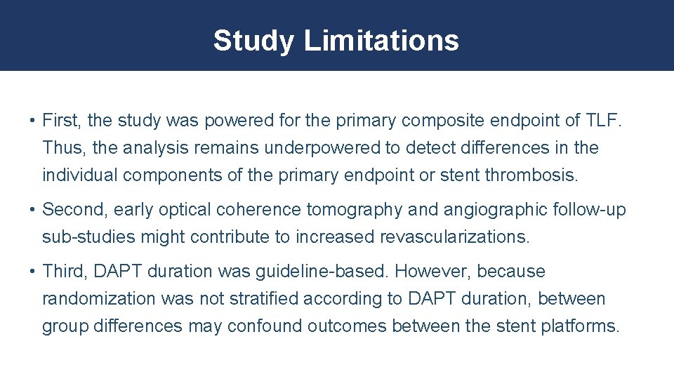 Study Limitations • First, the study was powered for the primary composite endpoint of