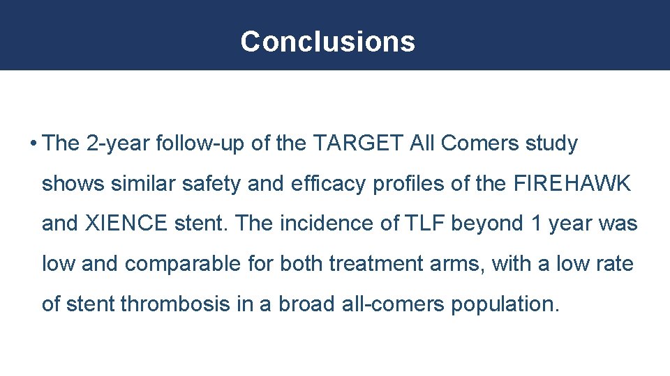 Conclusions • The 2 -year follow-up of the TARGET All Comers study shows similar