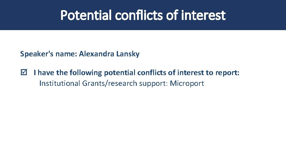 Potential conflicts of interest Speaker's name: Alexandra Lansky I have the following potential conflicts