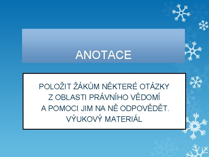 ANOTACE POLOŽIT ŽÁKŮM NĚKTERÉ OTÁZKY Z OBLASTI PRÁVNÍHO VĚDOMÍ A POMOCI JIM NA NĚ