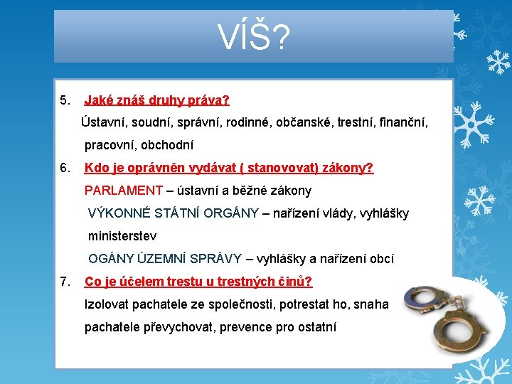 VÍŠ? 5. Jaké znáš druhy práva? Ústavní, soudní, správní, rodinné, občanské, trestní, finanční, pracovní,