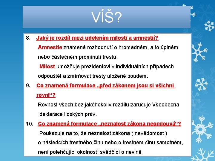 VÍŠ? 8. Jaký je rozdíl mezi udělením milosti a amnestií? Amnestie znamená rozhodnutí o