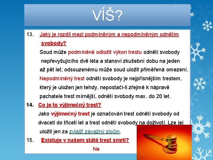 VÍŠ? 13. Jaký je rozdíl mezi podmíněným a nepodmíněným odnětím svobody? Soud může podmíněně