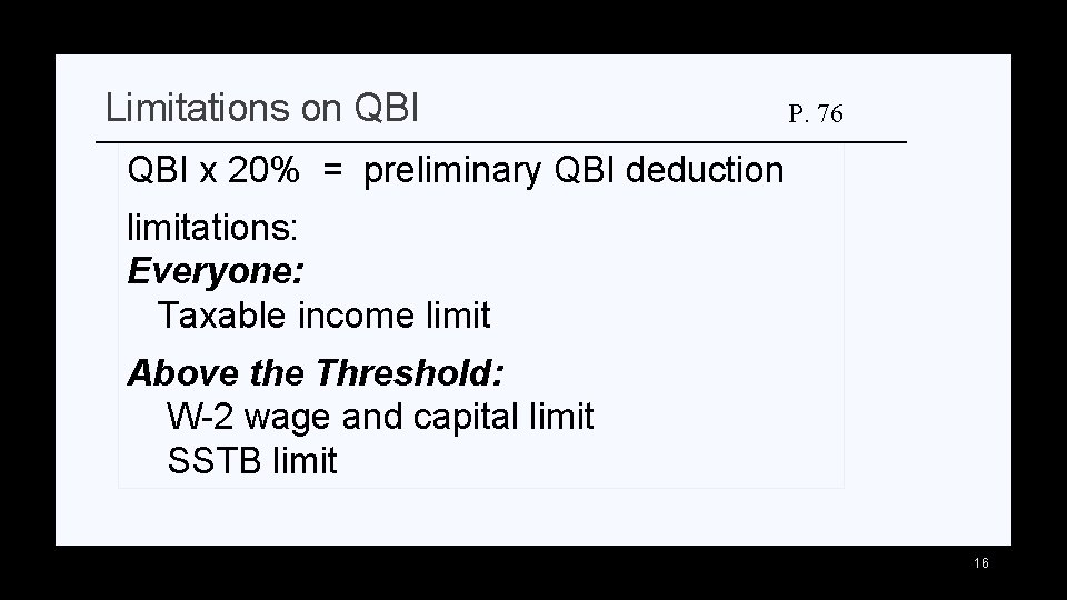 Limitations on QBI P. 76 QBI x 20% = preliminary QBI deduction limitations: Everyone: