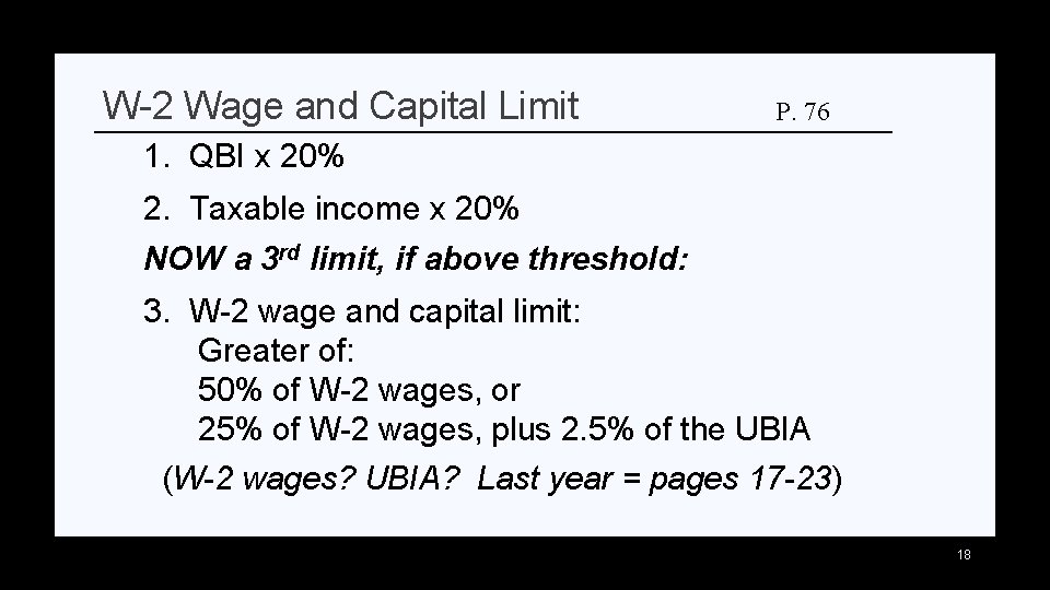 W-2 Wage and Capital Limit P. 76 1. QBI x 20% 2. Taxable income