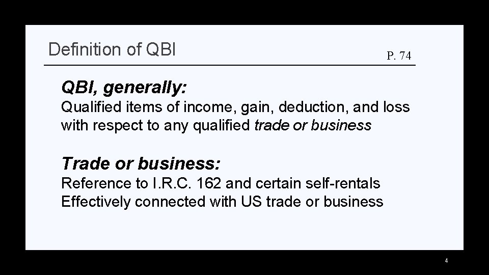 Definition of QBI P. 74 QBI, generally: Qualified items of income, gain, deduction, and