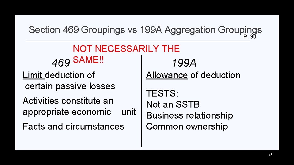 Section 469 Groupings vs 199 A Aggregation Groupings P. 90 469 NOT NECESSARILY THE