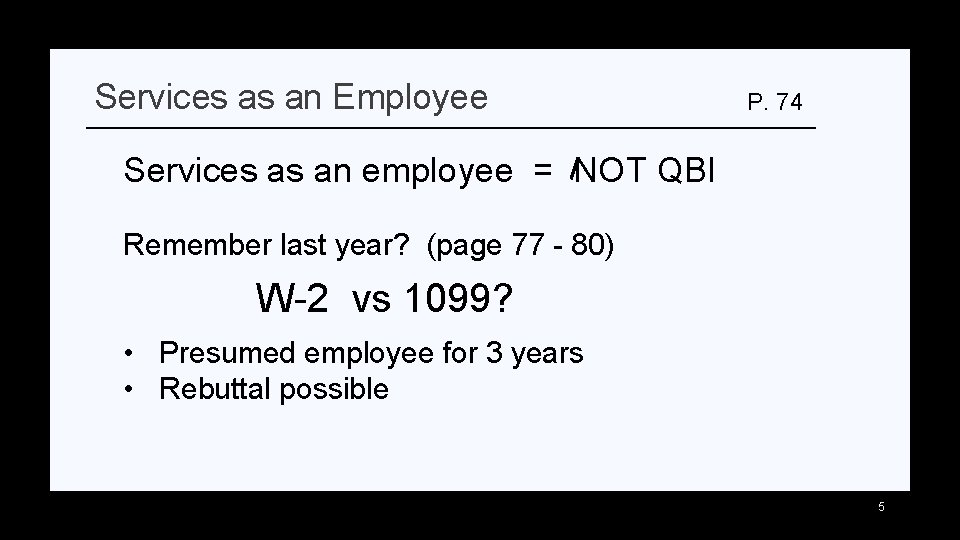 Services as an Employee P. 74 Services as an employee = NOT QBI Remember