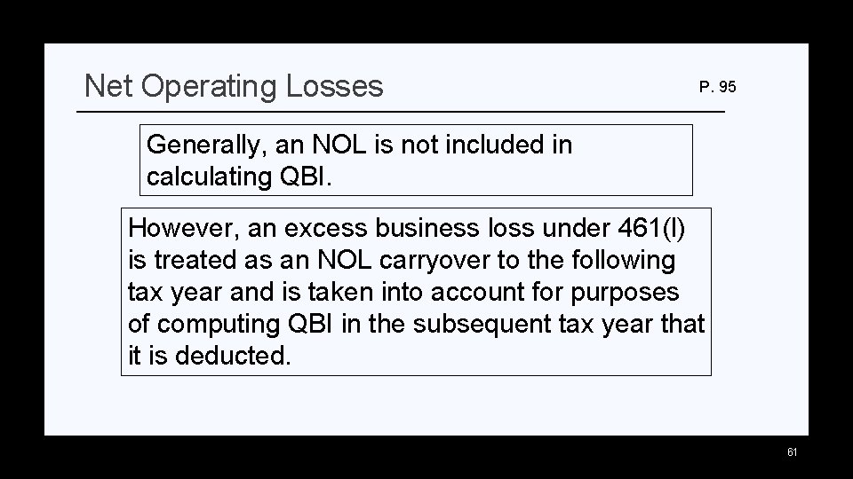 Net Operating Losses P. 95 Generally, an NOL is not included in calculating QBI.