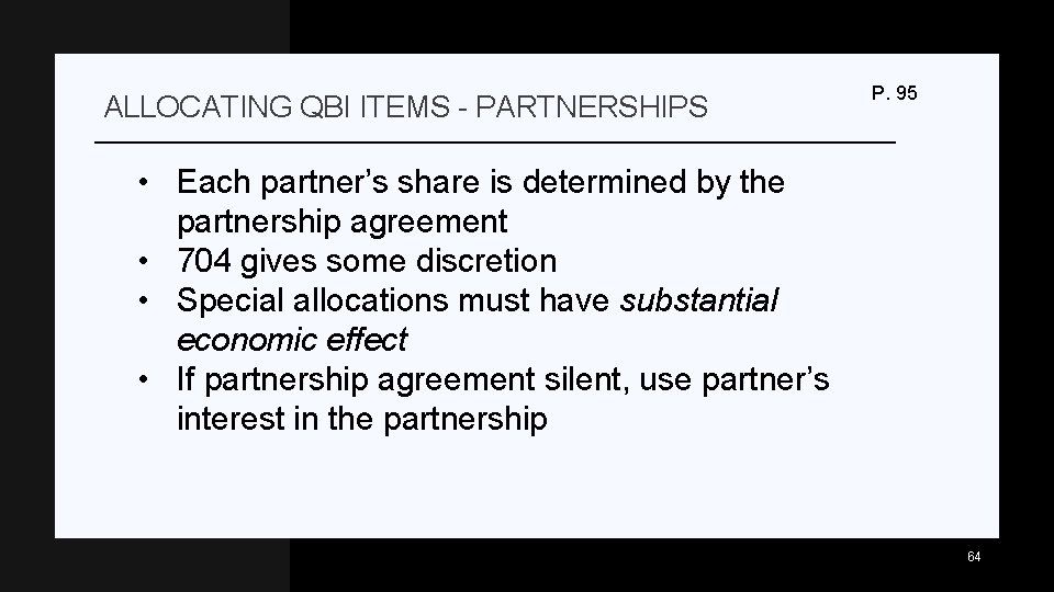 ALLOCATING QBI ITEMS - PARTNERSHIPS P. 95 • Each partner’s share is determined by