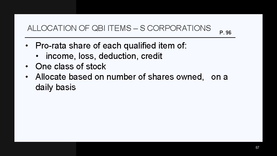 ALLOCATION OF QBI ITEMS – S CORPORATIONS P. 96 • Pro-rata share of each