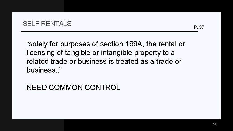 SELF RENTALS P. 97 “solely for purposes of section 199 A, the rental or