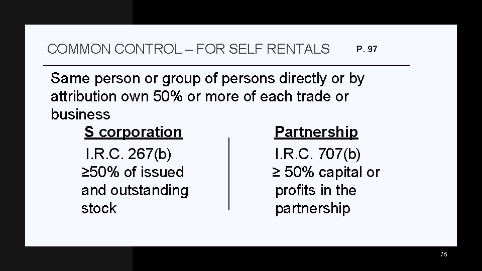 COMMON CONTROL – FOR SELF RENTALS P. 97 Same person or group of persons